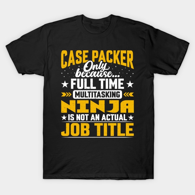 Case Packer Job Title - Funny Case Packer Worker T-Shirt by Pizzan